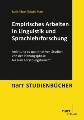 Empirisches Arbeiten in Linguistik und Sprachlehrforschung - Ruth Albert, Nicole Marx