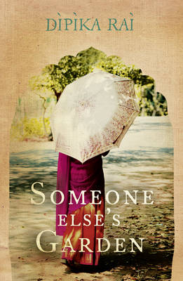 Someone Else's Garden - Dipika Rai