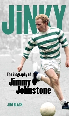 Jinky: The Biography Of Jimmy Johnstone - Jim Black