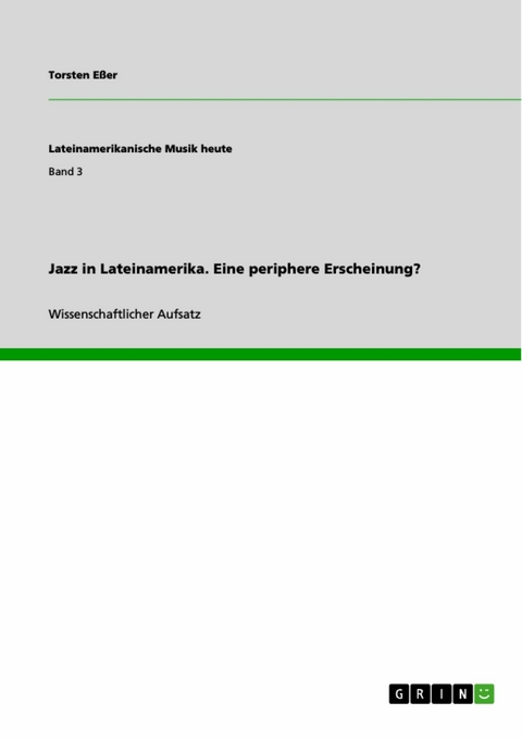 Jazz in Lateinamerika. Eine periphere Erscheinung? - Torsten Eßer