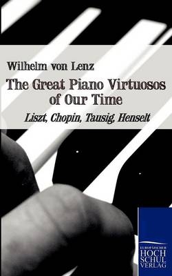 The Great Piano Virtuosos of Our Time - Wilhelm Von Lenz