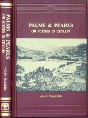 Palms and Pearls or Scenes in Ceylon - Alan Walters