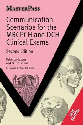 Communication Scenarios for the MRCPCH and DCH Clinical Exams - Rebecca Casans, Mithilesh Lal