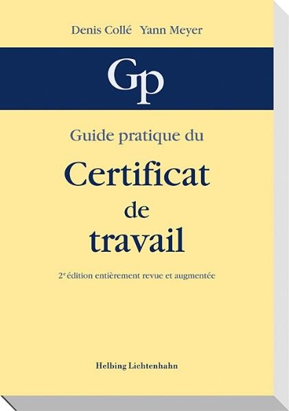 Guide pratique du certificat de travail - Denis Collé, Yann Meyer