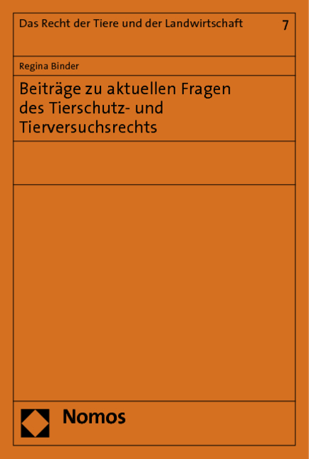 Beiträge zu aktuellen Fragen des Tierschutz- und Tierversuchsrechts - Regina Binder