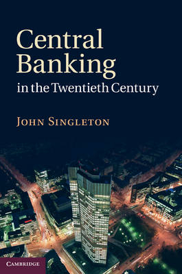 Central Banking in the Twentieth Century - John Singleton