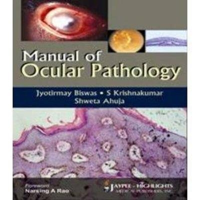 Manual of Ocular Pathology - Jyotirmay Biswas, S Krishnakumar, Shweta Ahuja