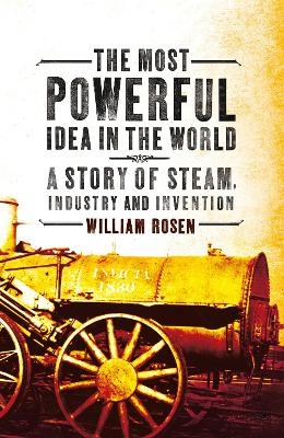 The Most Powerful Idea in the World - William Rosen