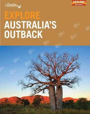 Explore Australia's Outback -  Explore Australia,  Australian Geographic