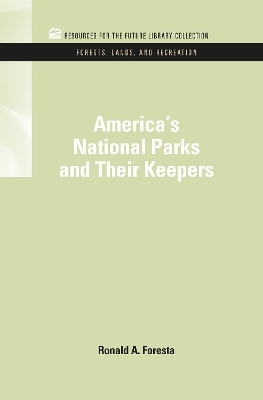 America's National Parks and Their Keepers - Ronald A. Foresta