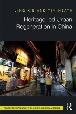 Heritage-led Urban Regeneration in China - UK) Heath Tim (University of Nottingham,  Jing Xie