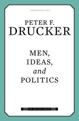 Men, Ideas, and Politics - Peter Ferdinand Drucker