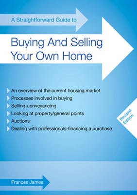 A Straightforward Guide To Buying And Selling Your Own Home - Frances James