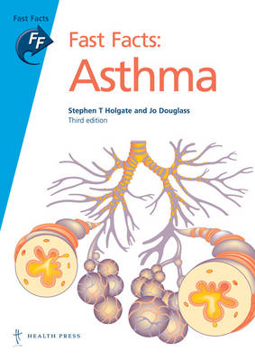 Fast Facts: Asthma - Stephen T Holgate, Jo Douglass