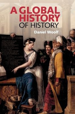 A Global History of History - Daniel Woolf