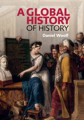 A Global History of History - Daniel Woolf