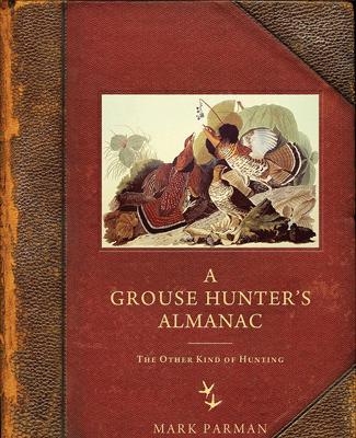 A Grouse Hunter’s Almanac - Mark Parman