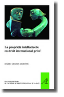 La propriété intellectuelle en droit international privé - Dario Moura Vicente