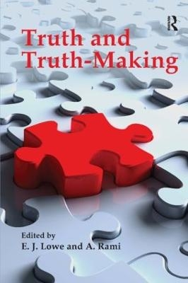 Truth and Truth-making - E. J. Lowe, A. Rami