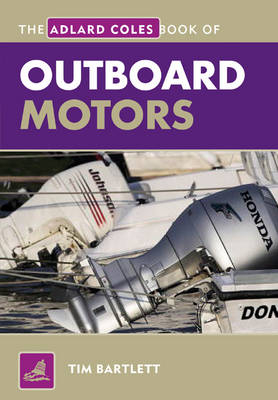 The Adlard Coles Book of Outboard Motors - Melanie Bartlett