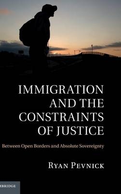 Immigration and the Constraints of Justice - Ryan Pevnick