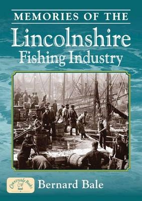 Memories of the Lincolnshire Fishing Industry - Bernard Bale