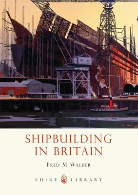 Shipbuilding in Britain - Fred M. Walker