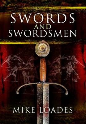 Swords and Swordsmen - Mike Loades