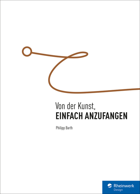 Von der Kunst, einfach anzufangen -  Philipp Barth