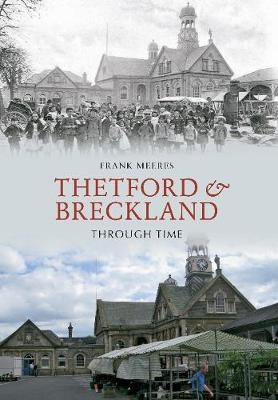 Thetford & Breckland Through Time - Frank Meeres