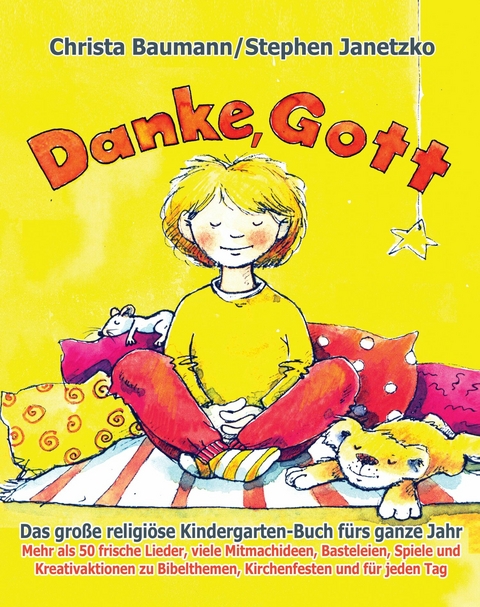 Danke, Gott - Das große religiöse Kindergarten-Buch fürs ganze Jahr - Christa Baumann, Stephen Janetzko