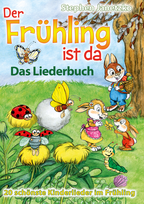 Der Frühling ist da - 20 schönste Kinderlieder im Frühling - Stephen Janetzko