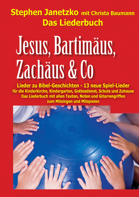 Jesus, Bartimäus, Zachäus & Co - Lieder zu Bibel-Geschichten - Stephen Janetzko