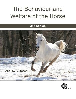 Behaviour and Welfare of the Horse - Andrew Fraser