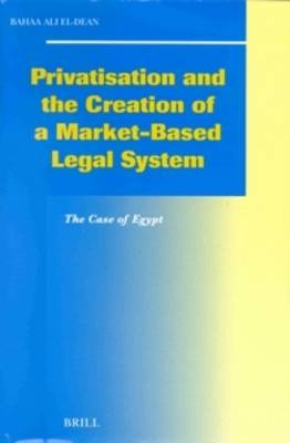 Privatisation and the Creation of a Market-Based Legal System - Bahaa Ali El-Dean