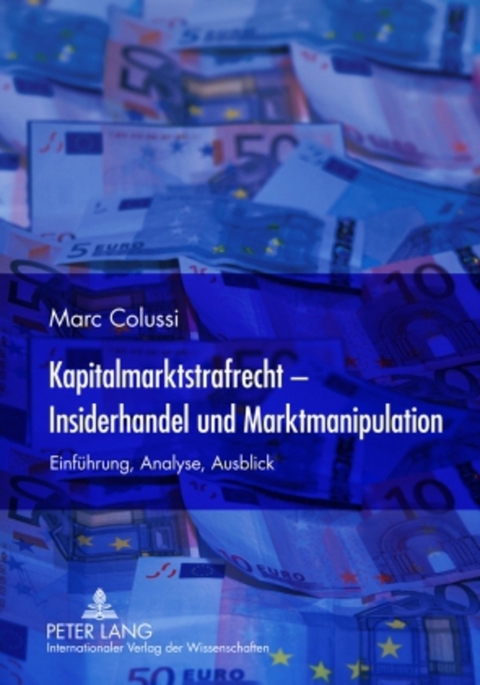 Kapitalmarktstrafrecht - Insiderhandel und Marktmanipulation - Marc Colussi