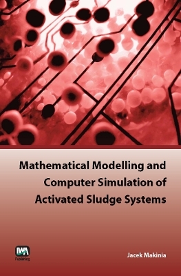 Mathematical Modelling and Computer Simulation of Activated Sludge Systems - Jacek Makinia