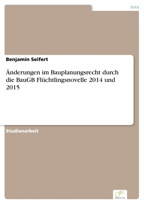 Änderungen im Bauplanungsrecht durch die BauGB Flüchtlingsnovelle 2014 und 2015 -  Benjamin Seifert