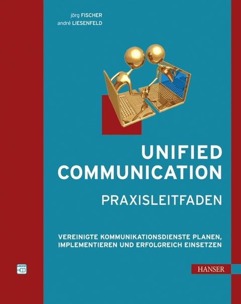 Unified Communication - Praxisleitfaden - Jörg Fischer, André Liesenfeld