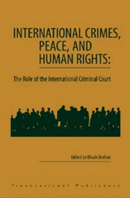 International Crimes, Peace, and Human Rights: The Role of the International Criminal Court - Dinah Shelton