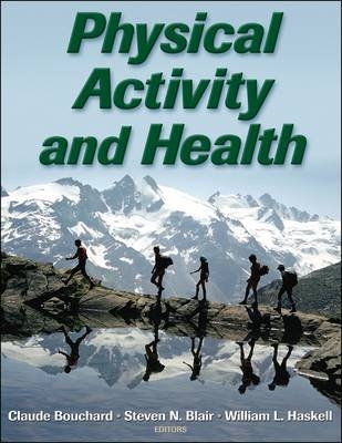 Physical Activity and Health - Claude Bouchard, Steven Blair, William L. Haskell