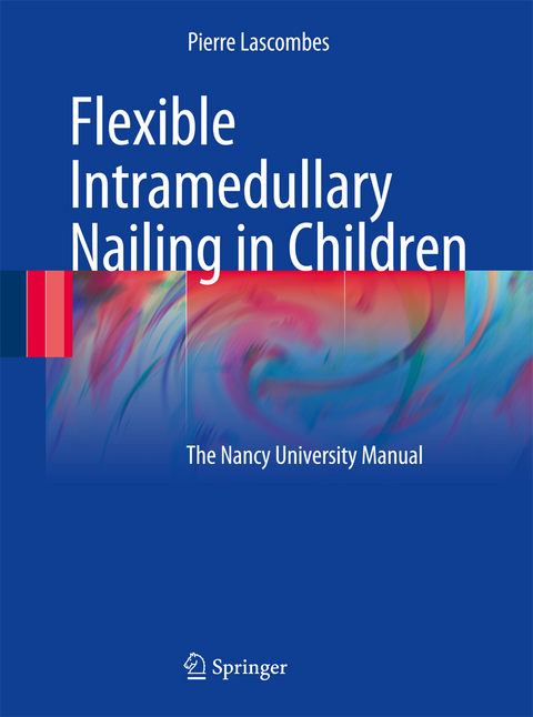 Flexible Intramedullary Nailing in Children - Pierre Lascombes