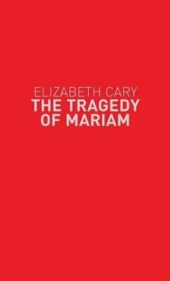 The Tragedy of Mariam - Elizabeth Cary