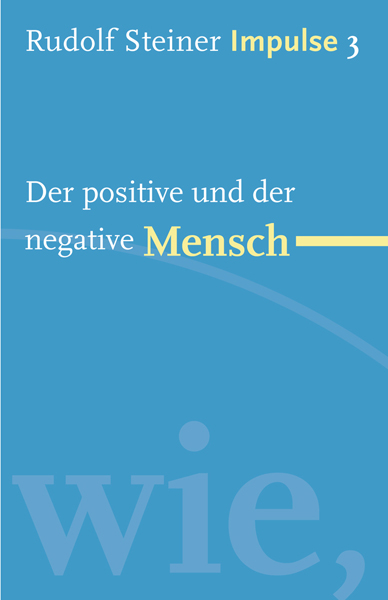 Der positive und der negative Mensch - Rudolf Steiner