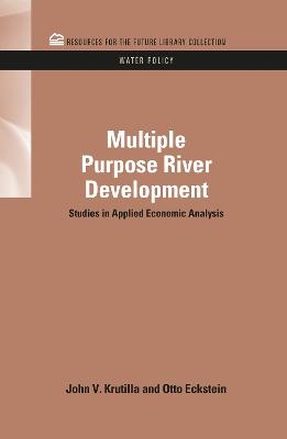 Multiple Purpose River Development - John V. Krutilla, Otto Eckstein