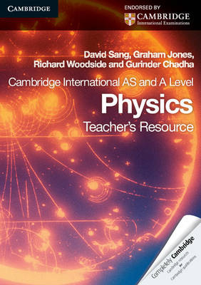 Cambridge International AS Level and A Level Physics Teacher's Resource CD-ROM - David Sang, Graham Jones, Richard Woodside, Gurinder Chadha