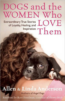 Dogs and the Women Who Love Them - Allen Anderson, Linda Anderson