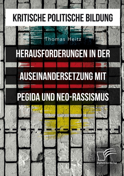 Kritische politische Bildung. Herausforderungen in der Auseinandersetzung mit Pegida und Neo-Rassismus -  Thomas Heitz