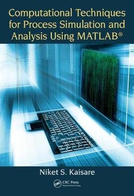 Computational Techniques for Process Simulation and Analysis Using MATLAB® - Chennai Niket S. (Indian Institute of Technology  India) Kaisare