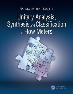 Unitary Analysis, Synthesis, and Classification of Flow Meters -  Horia Mihai Motit